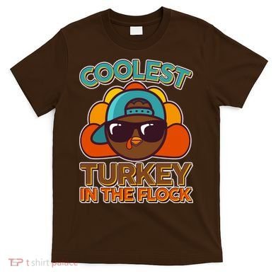Thanksgiving Coolest Turkey In The Flock T-Shirt