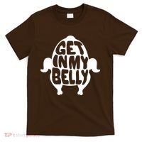 Thanksgiving Get In My Belly T-Shirt thumb 0