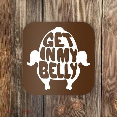 Thanksgiving Get In My Belly Coaster
