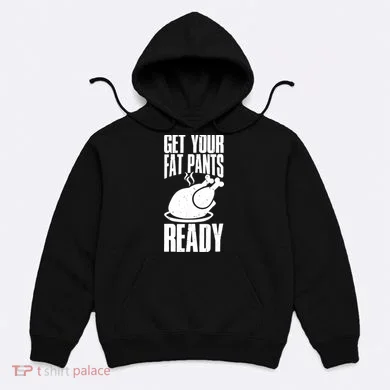 Thanksgiving Get Your Fat Pant Ready Hoodie