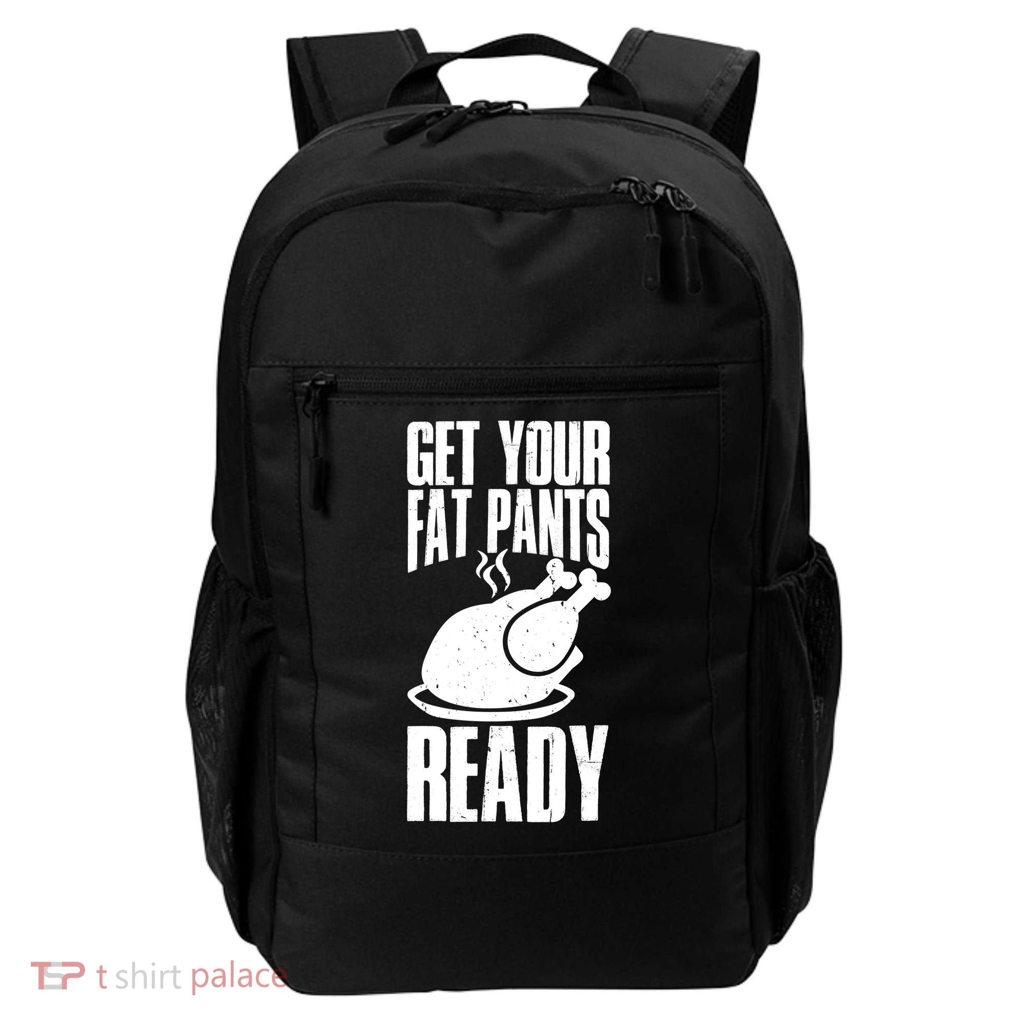 Thanksgiving Get Your Fat Pant Ready Backpack