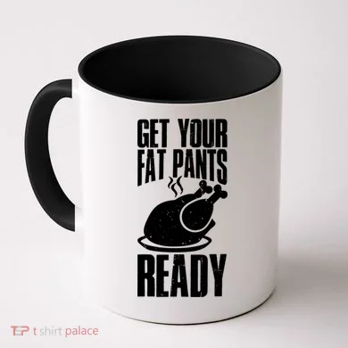 Thanksgiving Get Your Fat Pant Ready Coffee Mug