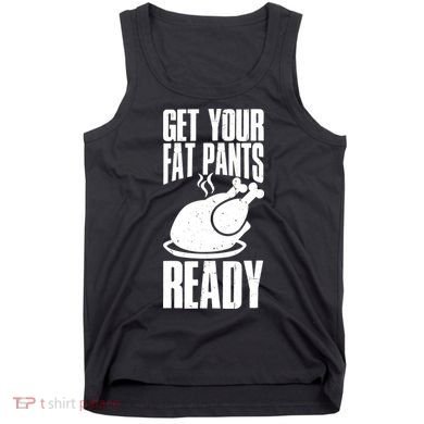 Thanksgiving Get Your Fat Pant Ready Tank Top