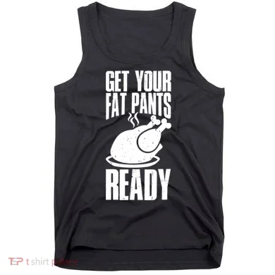 Thanksgiving Get Your Fat Pant Ready Tank Top