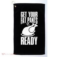 Thanksgiving Get Your Fat Pant Ready Golf Towel thumb 0