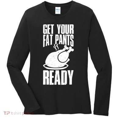 Thanksgiving Get Your Fat Pant Ready Women's Long Sleeve Shirt