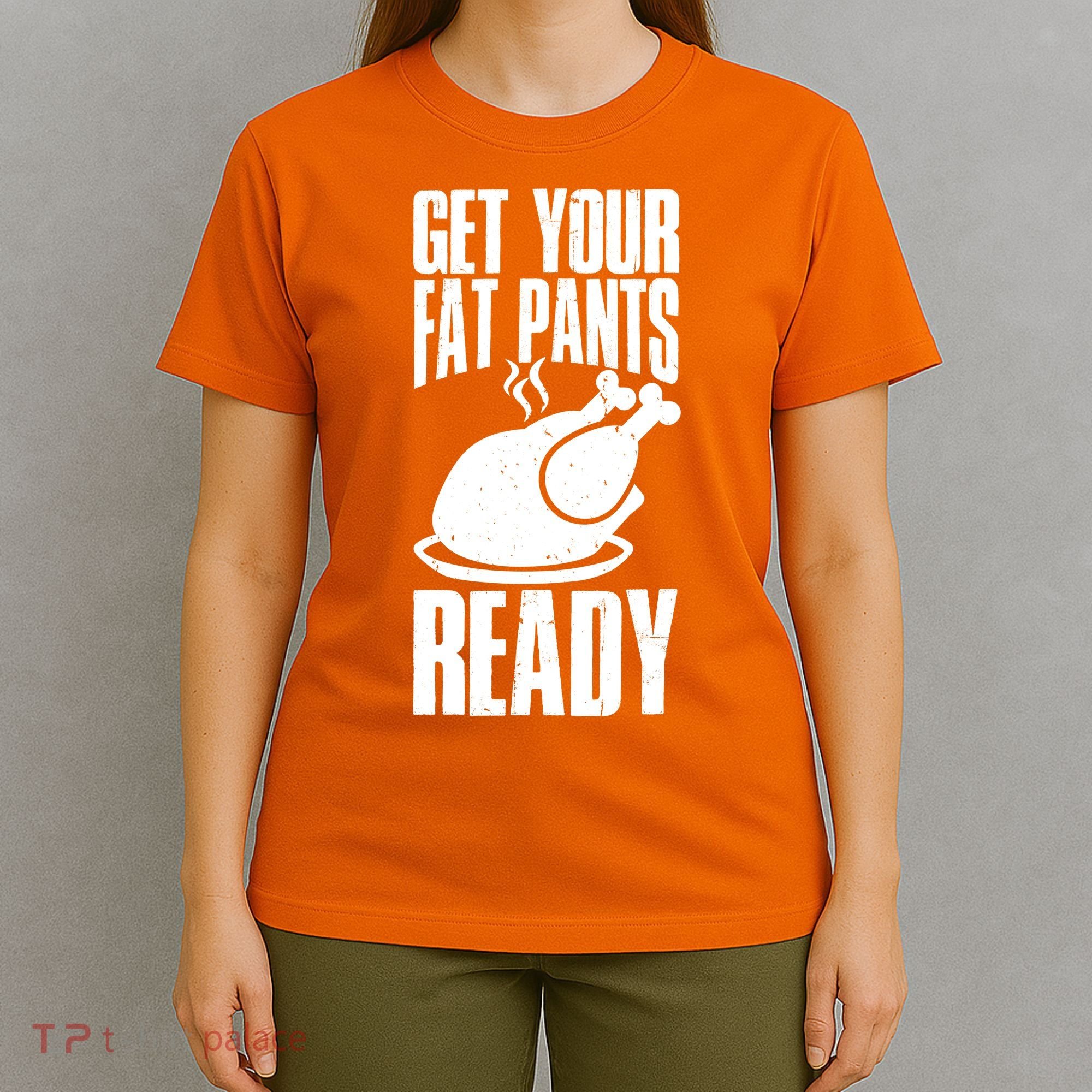 Thanksgiving Get Your Fat Pant Ready T-Shirt