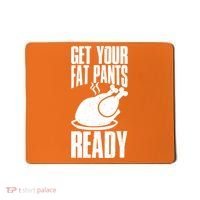 Thanksgiving Get Your Fat Pant Ready Mousepad thumb 0