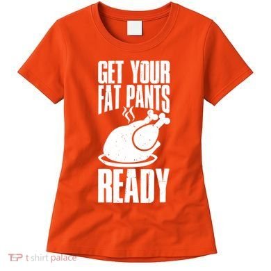 Thanksgiving Get Your Fat Pant Ready Women's T-Shirt