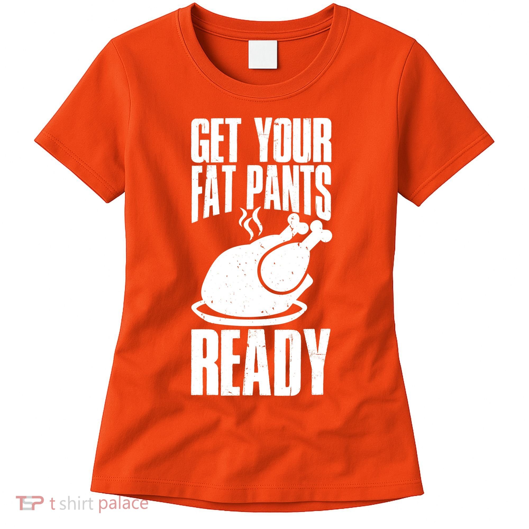 Thanksgiving Get Your Fat Pant Ready Women's T-Shirt