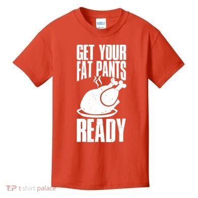 Thanksgiving Get Your Fat Pant Ready Kids T-Shirt