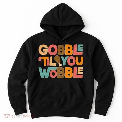 Thanksgiving Gobble 'Til You Wobble Dinner Vintage Hoodie