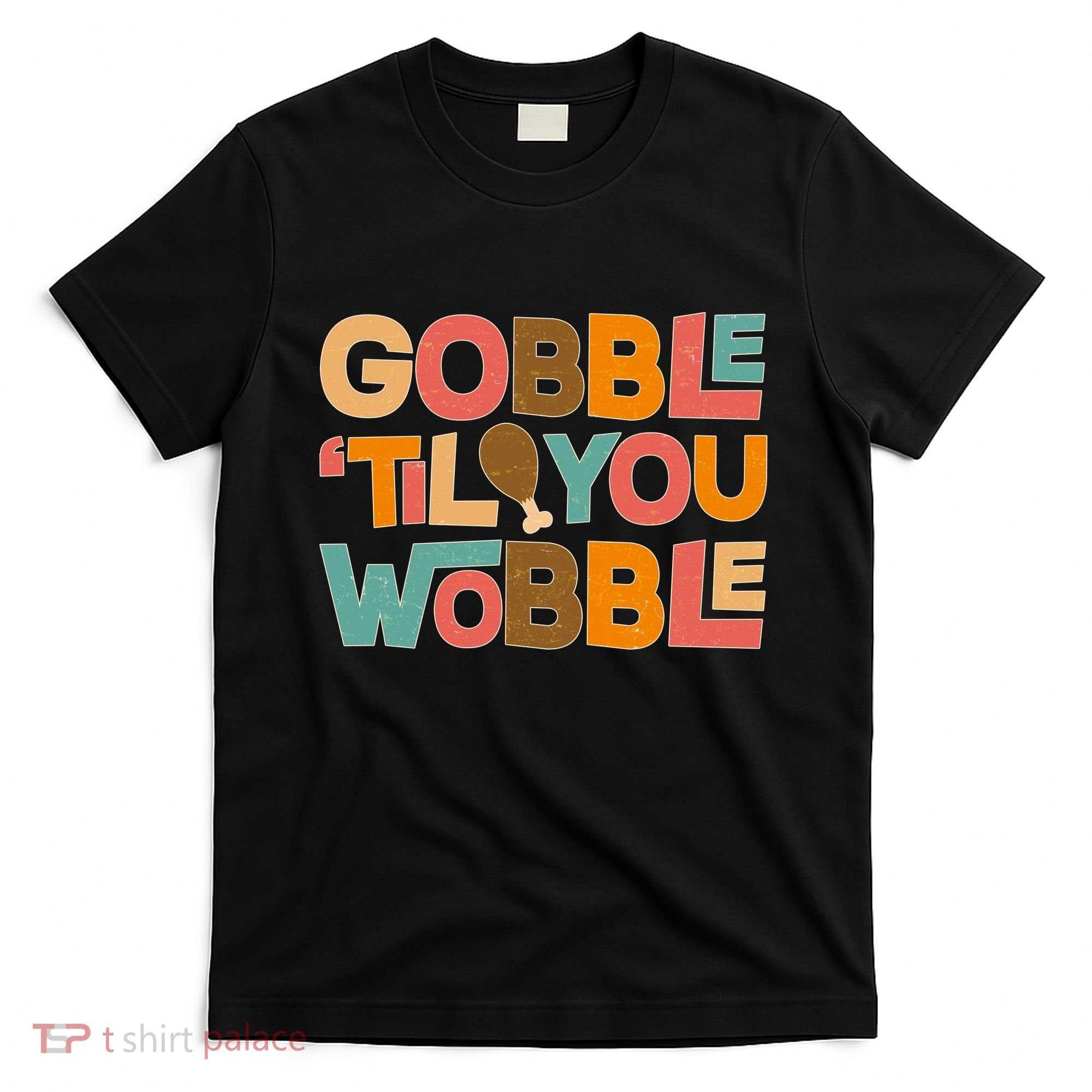 Thanksgiving Gobble 'Til You Wobble Dinner Vintage T-Shirt