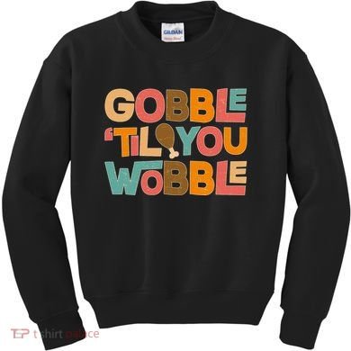Thanksgiving Gobble 'Til You Wobble Dinner Vintage Kids Sweatshirt