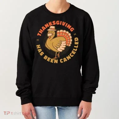 Thanksgiving Has Been Canceled Women's Sweatshirt