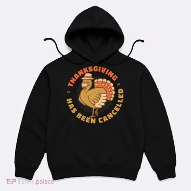 Thanksgiving Has Been Canceled Hoodie