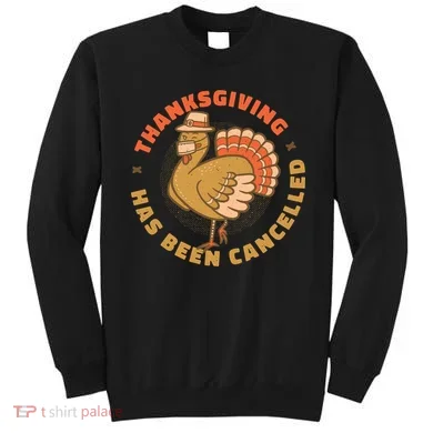 Thanksgiving Has Been Canceled Sweatshirt