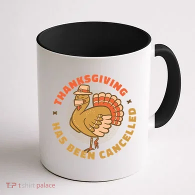 Thanksgiving Has Been Canceled Coffee Mug back