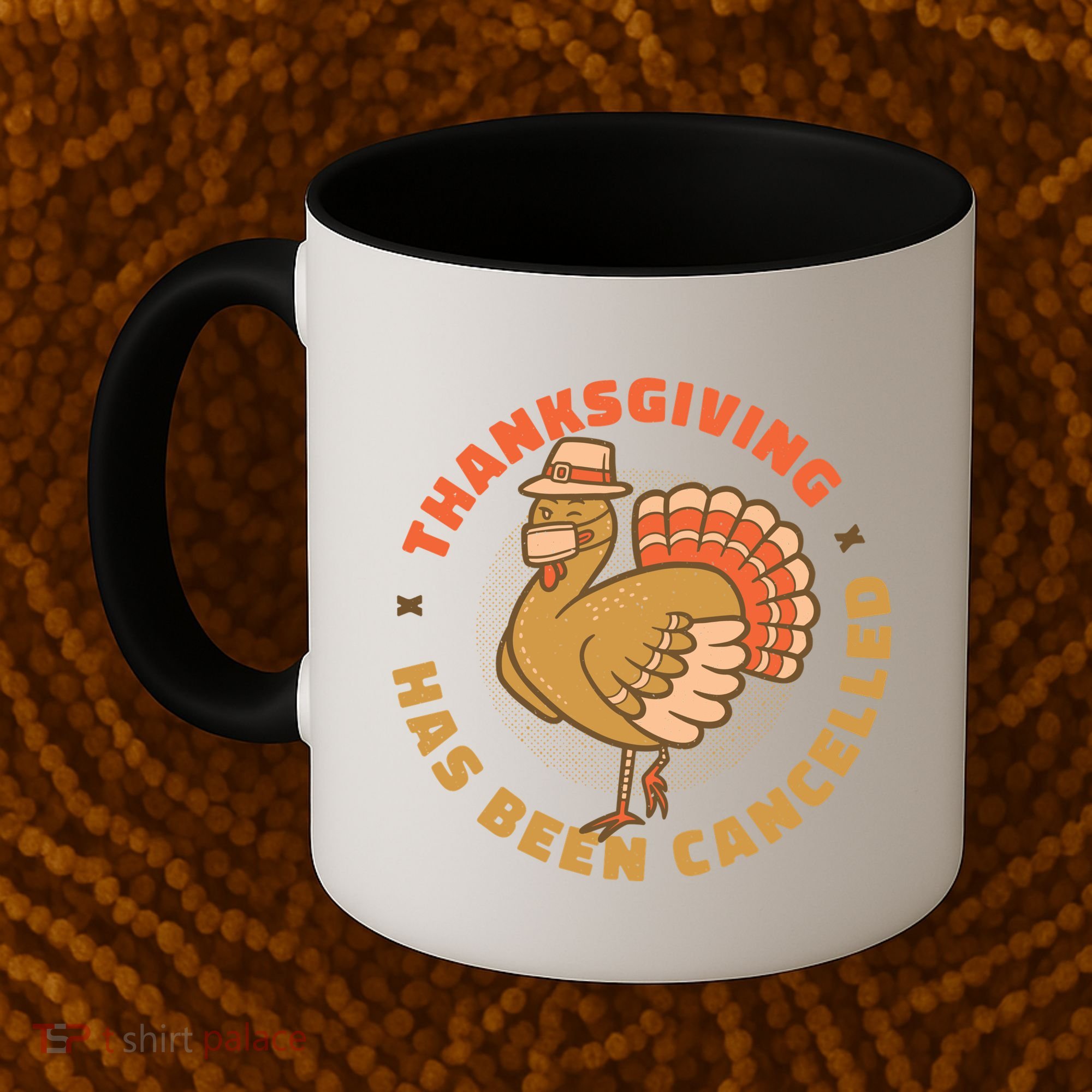 Thanksgiving Has Been Canceled Coffee Mug