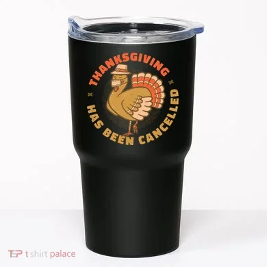 Thanksgiving Has Been Canceled Tumbler
