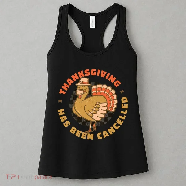 Thanksgiving Has Been Canceled Women's Tank Top