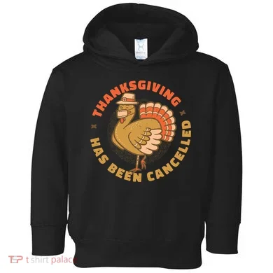 Thanksgiving Has Been Canceled Toddler Hoodie