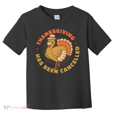 Thanksgiving Has Been Canceled Toddler T-Shirt