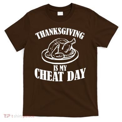 Thanksgiving is My Cheat Day T-Shirt