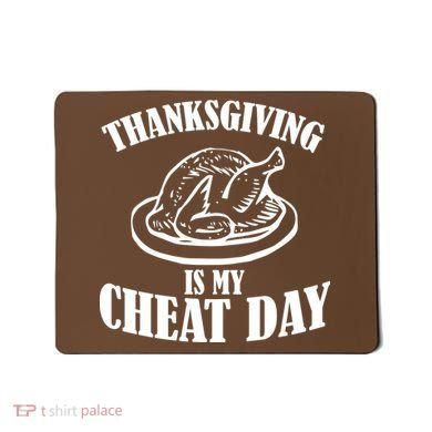 Thanksgiving is My Cheat Day Mousepad