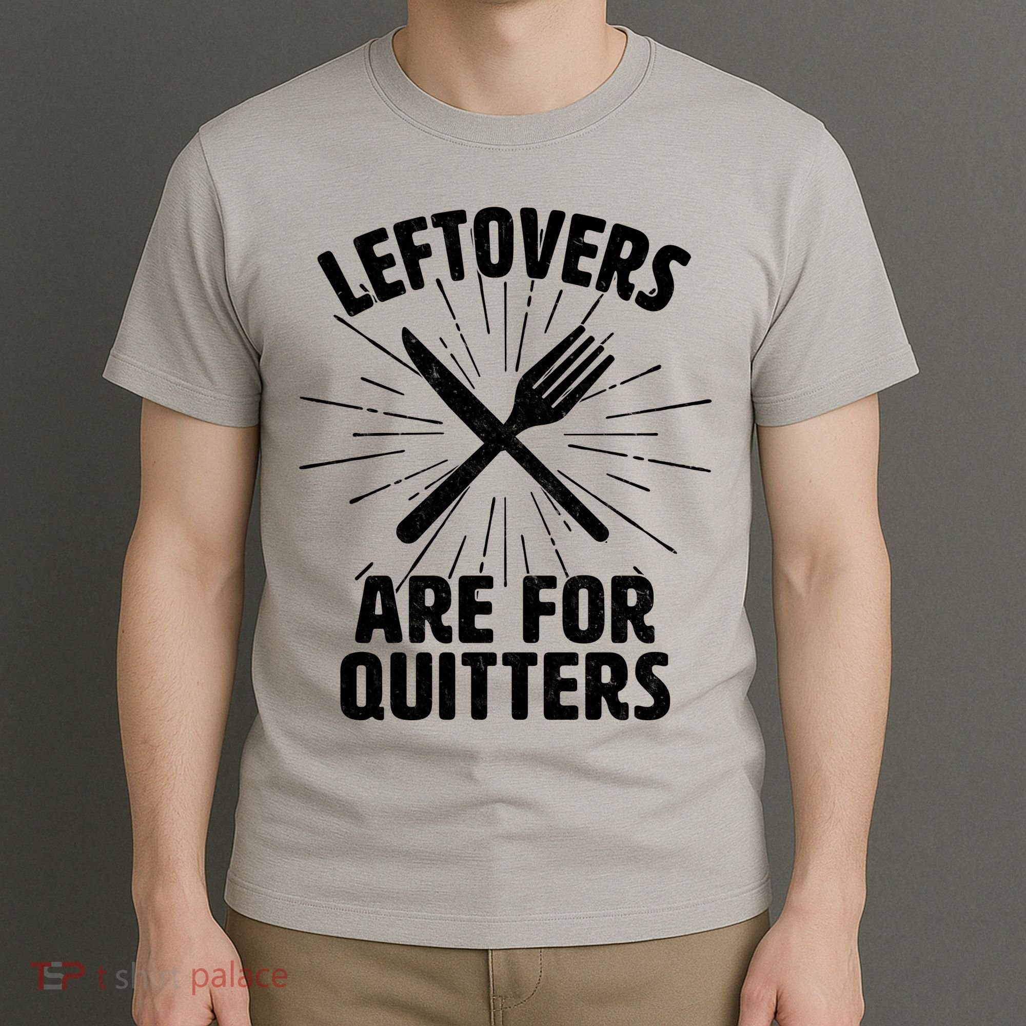 Thanksgiving Leftovers Are For Quitters T-Shirt