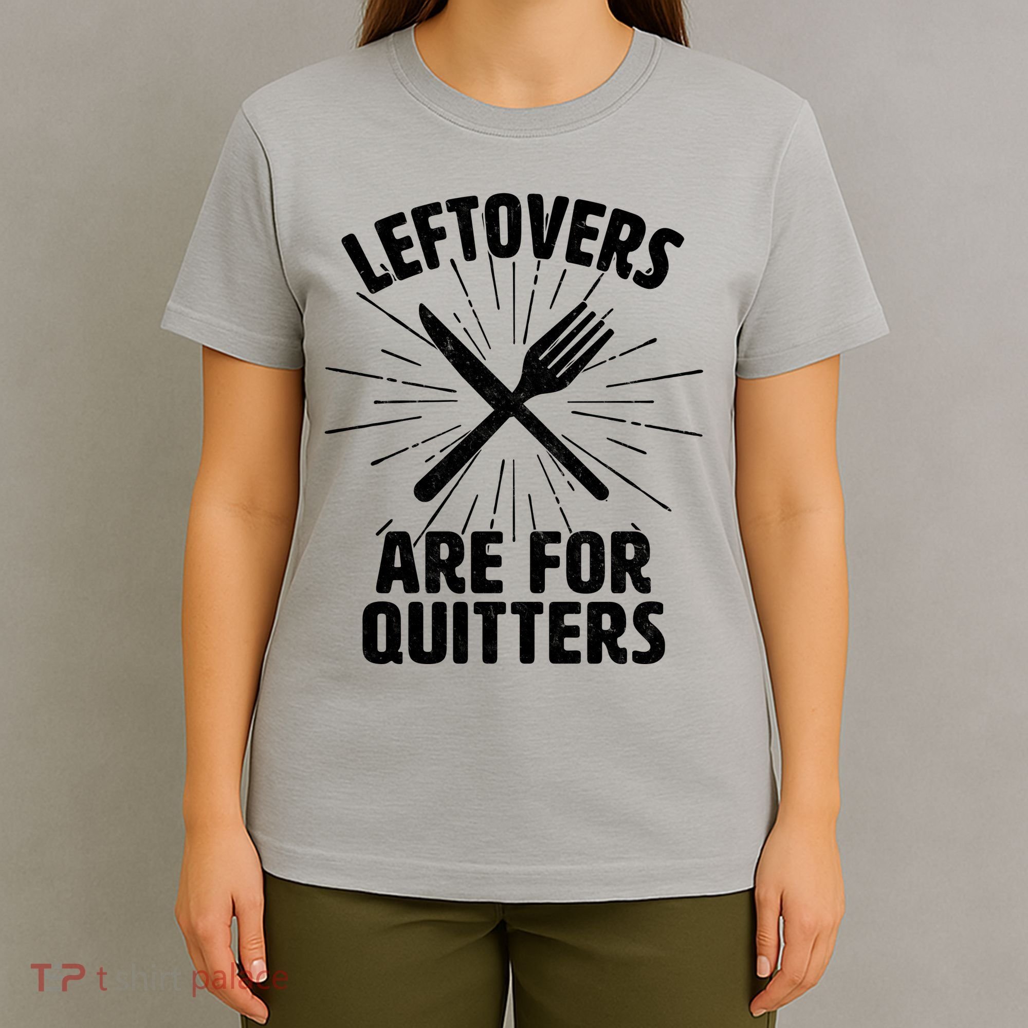 Thanksgiving Leftovers Are For Quitters T-Shirt