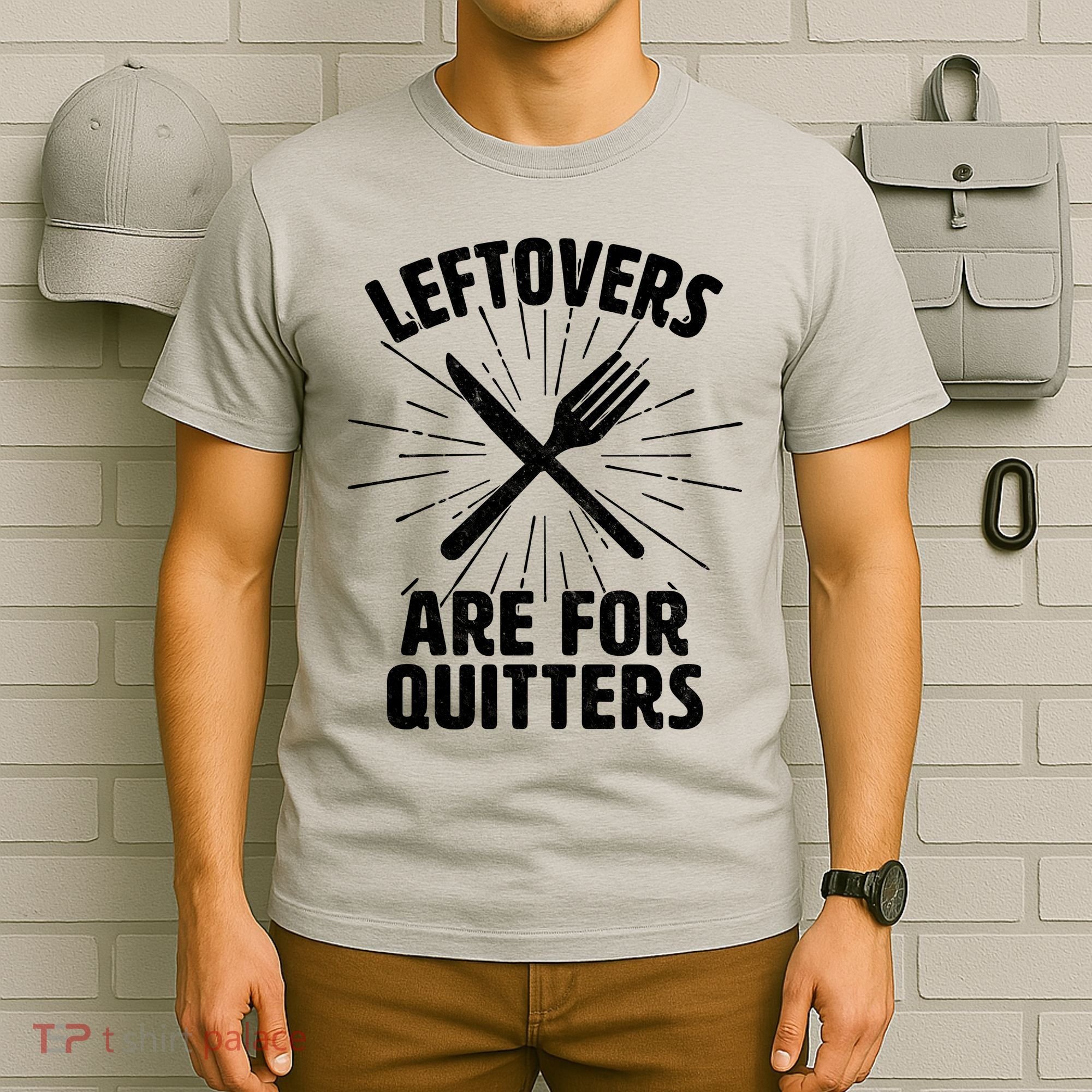 Thanksgiving Leftovers Are For Quitters T-Shirt