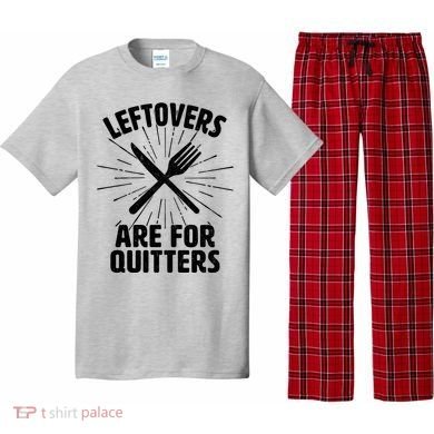 Thanksgiving Leftovers Are For Quitters Pajama Set