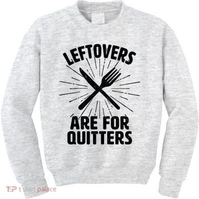 Thanksgiving Leftovers Are For Quitters Kids Sweatshirt