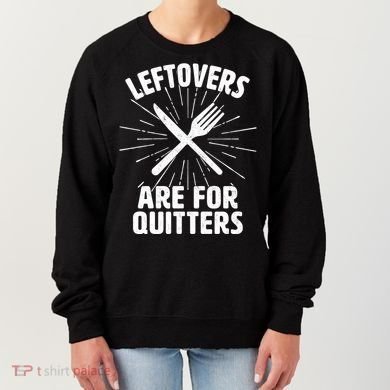 Thanksgiving Leftovers Are For Quitters Women's Sweatshirt