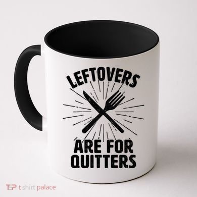 Thanksgiving Leftovers Are For Quitters Coffee Mug