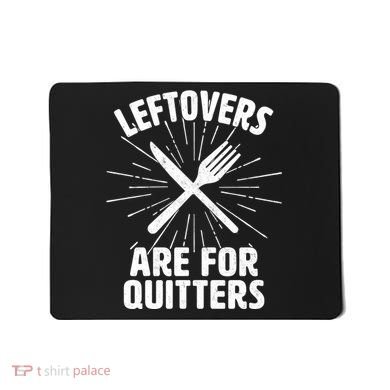 Thanksgiving Leftovers Are For Quitters Mousepad