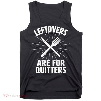 Thanksgiving Leftovers Are For Quitters Tank Top