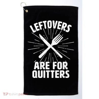 Thanksgiving Leftovers Are For Quitters Golf Towel