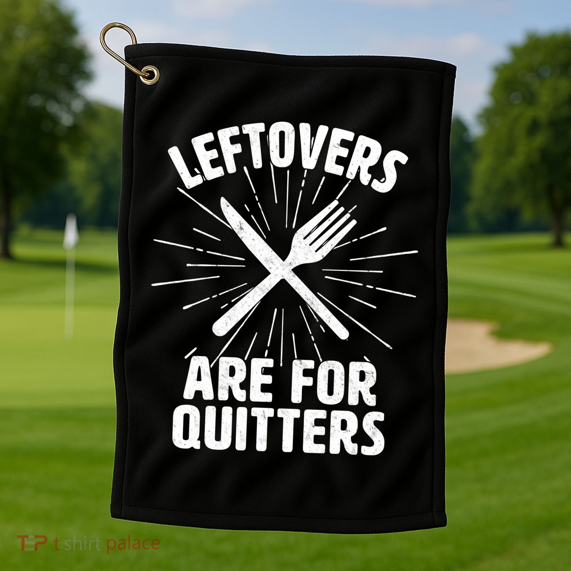 Thanksgiving Leftovers Are For Quitters Golf Towel