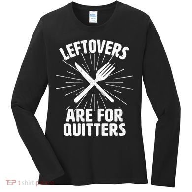 Thanksgiving Leftovers Are For Quitters Women's Long Sleeve Shirt