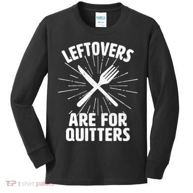 Thanksgiving Leftovers Are For Quitters Kids Long Sleeve Shirt
