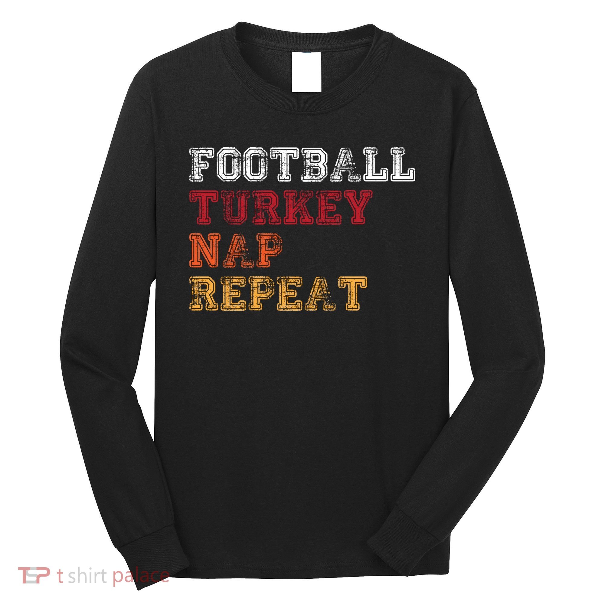 Thanksgiving Schedule Football Turkey Nap Repeat Long Sleeve Shirt