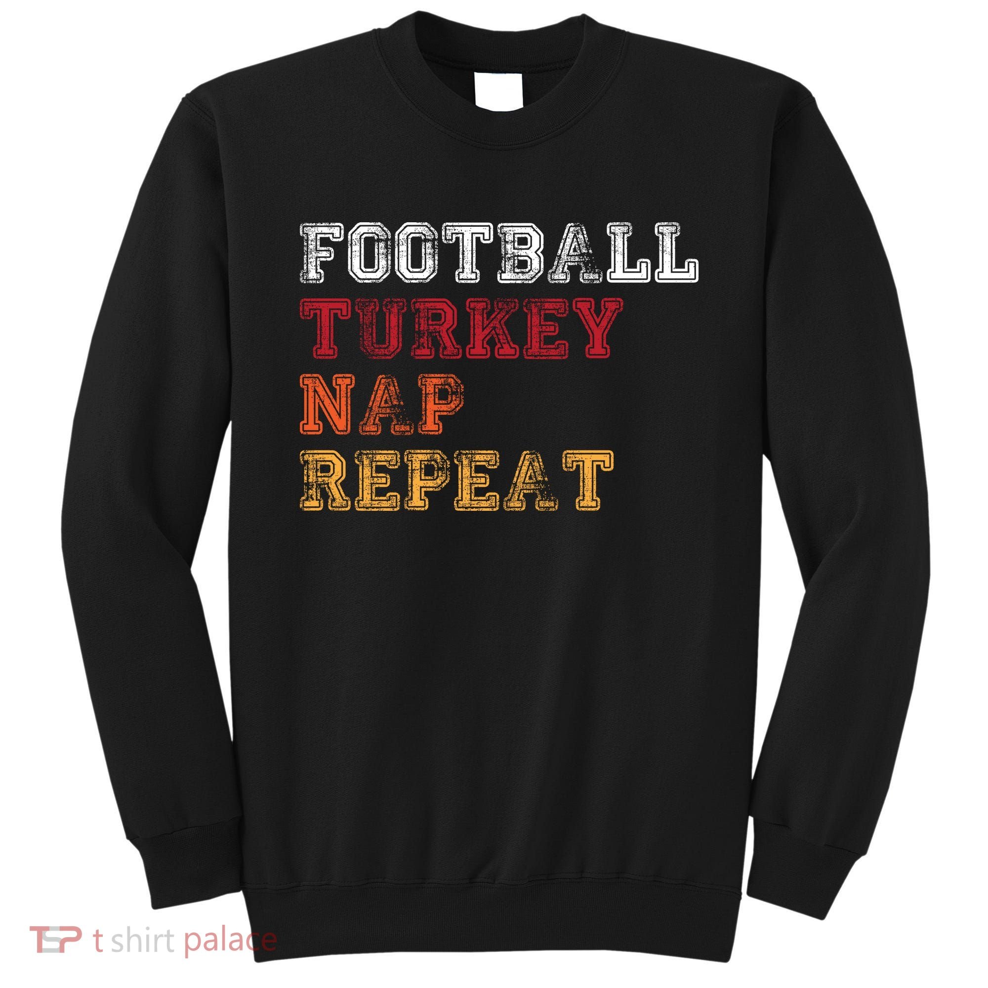 Thanksgiving Schedule Football Turkey Nap Repeat Sweatshirt