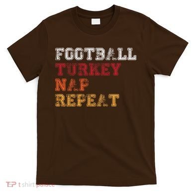 Thanksgiving Schedule Football Turkey Nap Repeat T-Shirt