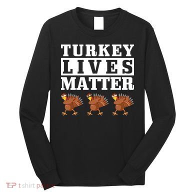 Thanksgiving Turkey Lives Matter Long Sleeve Shirt