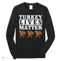 Thanksgiving Turkey Lives Matter Long Sleeve Shirt thumb 0