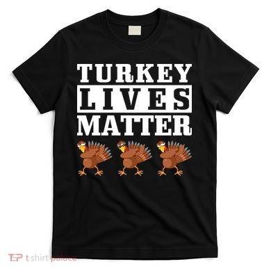 Thanksgiving Turkey Lives Matter T-Shirt