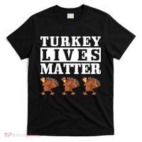 Thanksgiving Turkey Lives Matter T-Shirt thumb 0