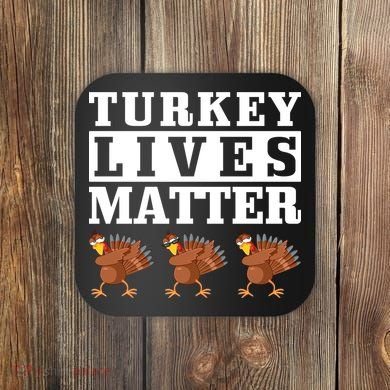 Thanksgiving Turkey Lives Matter Coaster